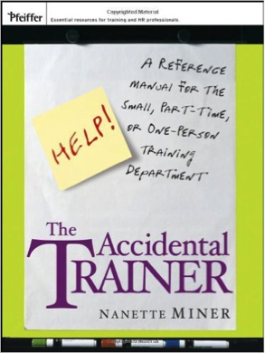 Book - The Accidental Trainer_ A Reference Manual for the Small_ Part-Time_ or One-Person Training Department