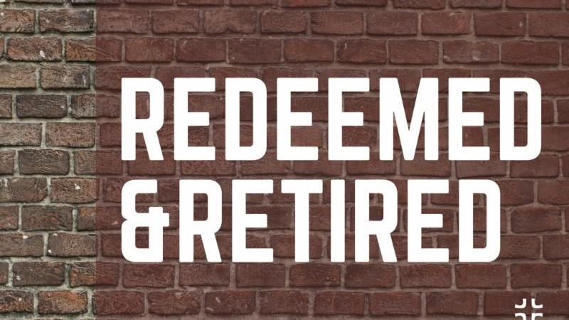Redeemed & Retired