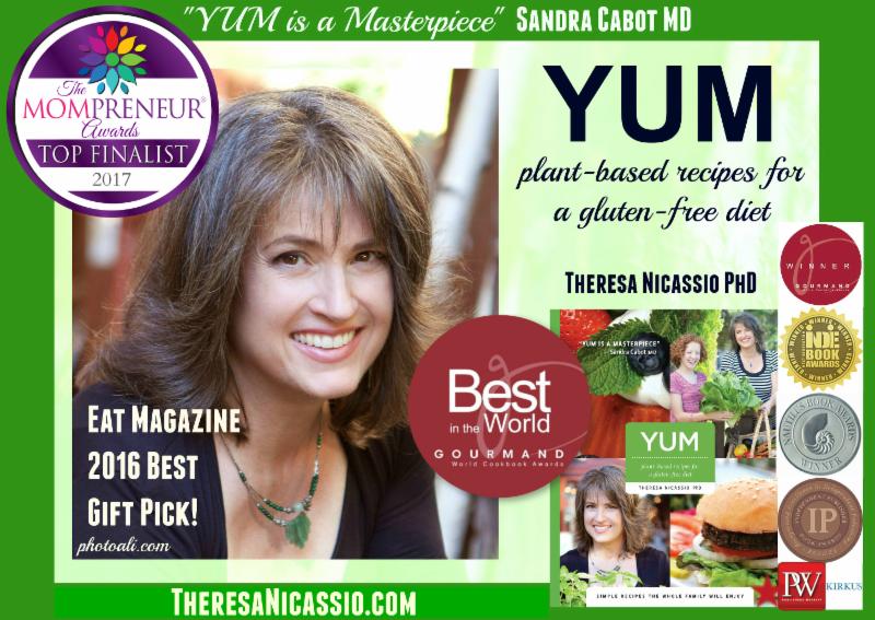 International Award-Winning YUM Plant Based Recipes For A Gluten Free Diet by Dr Theresa Nicassio