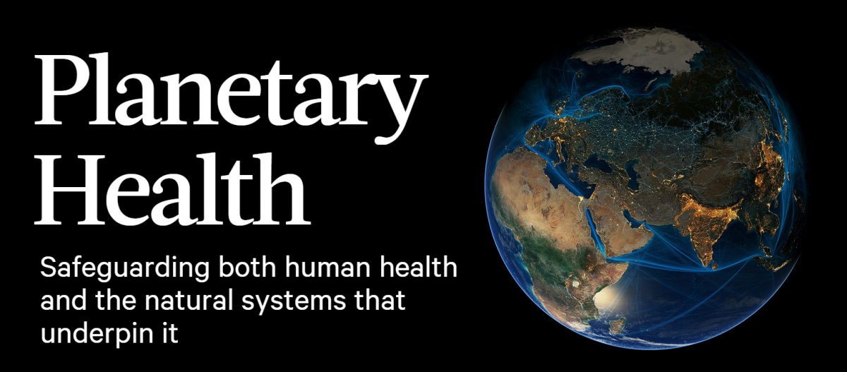 Planetary Health Safeguarding both human health and the natural systems that underpin it