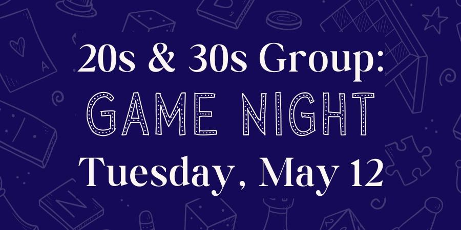 20s and 30s Game Night May 12