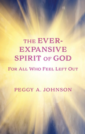 The Ever-Expansive Spirit of God: For All Who Feel Left Out, by Peggy A. Johnson book cover