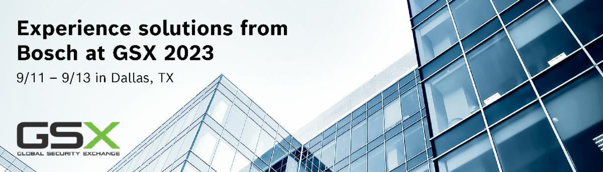 Experience our new products and solutions at GSX - Dallas, TX 9/11 - 9/13
