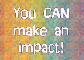 You CAN make an impact!