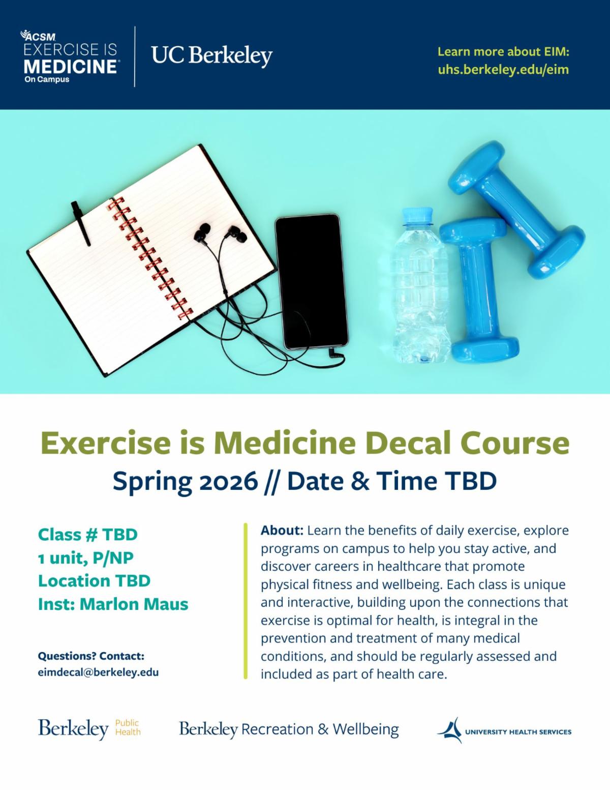 Exercise is Medicine DeCal class flyer. Photo  of exercise equipment and notebook on top and text on bottom. Spring 2026 details TBD. Instructor Marlon Maus. Questions? email eimdecal@berkeley.edu