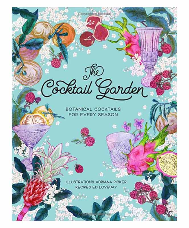 The Cocktail Garden Botanical Cocktails for Every Season