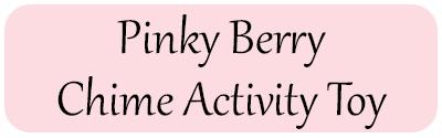 Pinky Berry Chime Activity Toy