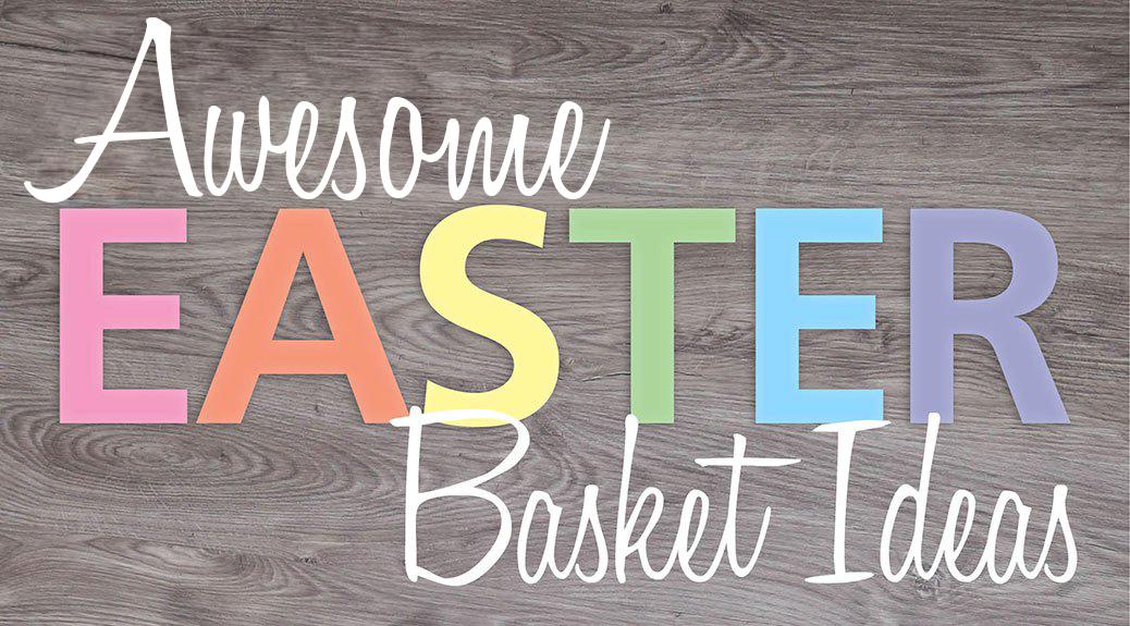 Awesome Easter Basket Ideas