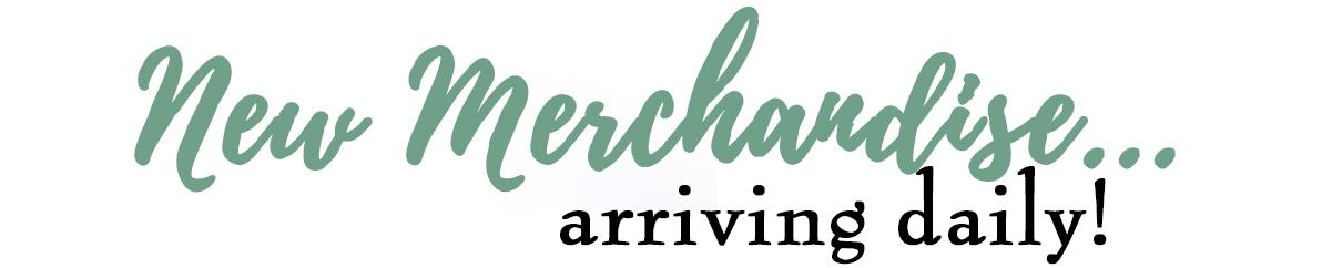 New Mercandise Arriving Daily