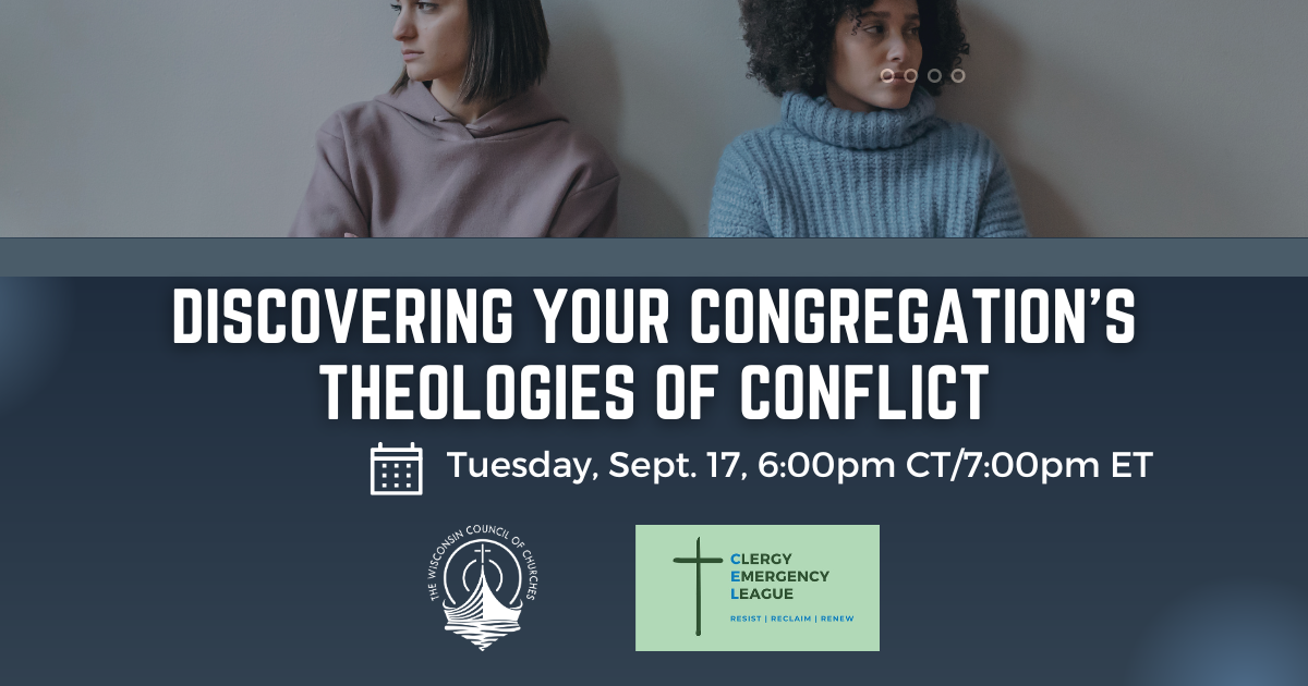 Two women sitting near each other, but looking away from each other with unhappy looks on their faces. Text: Discovering Your Congregation's Theologies of Conflict. (calendar icon) Tuesday, Sept. 17, 6:00pm CT/7:00pm ET. Logos of the Wisconsin Council of Churches and the Clergy Emergency League.