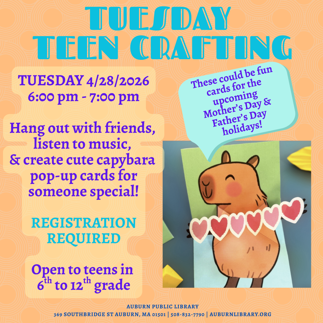 Teen Crafting (Grades 6th-12th) Tuesday 4/28 6:00-7:00 PM Hang out with friends, listen to music, and create a capybara pop-up craft. To register go to https://auburnlibrary.org/library-calendar/ 