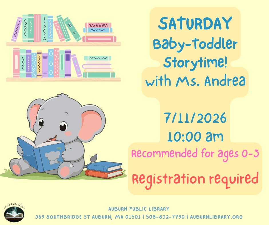 Baby-Toddler Storytime with Miss Andrea (ages 0-3) Saturday, July 11th 10: Register at 00—10:45 AM https://auburnlibrary.org/library-calendar/
