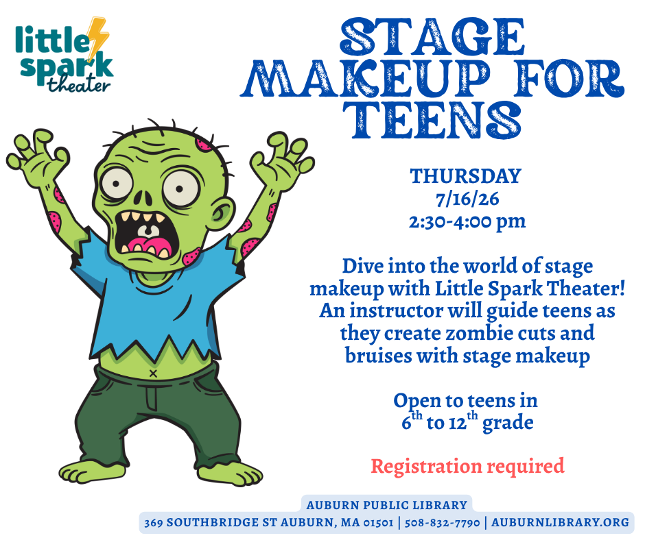Zombie Stage Makeup for Teens! (rising 6th-12th graders) Dive into the world of stage makeup with Little Spark Theater! Thursday, July 16th 2:30—3:30 PM Register at https://auburnlibrary.org/library-calendar/ 