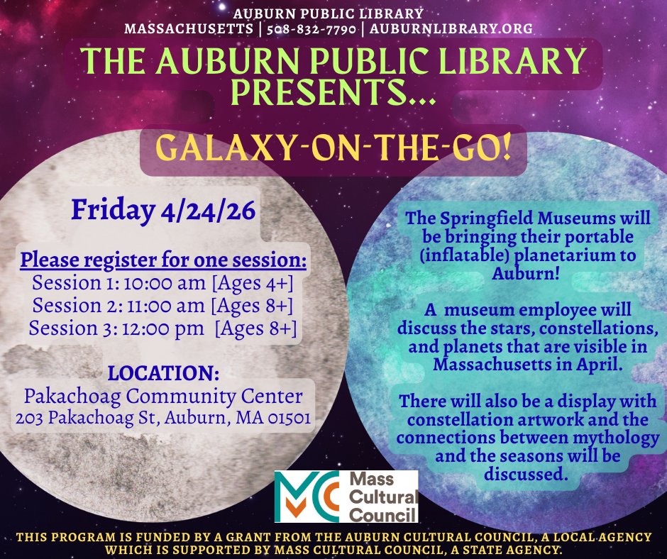 Galaxy-on-the-Go! Friday, April 24th. Three sessions hosted by the Auburn Public Library at the Pakachoag Community Center. For more information go to https://auburnlibrary.assabetinteractive.com/calendar/2026-april/