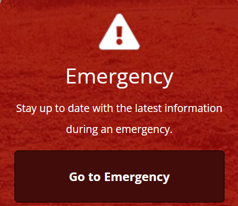 Stay up to date with the latest information during an emergency. Button: Go to Emergency