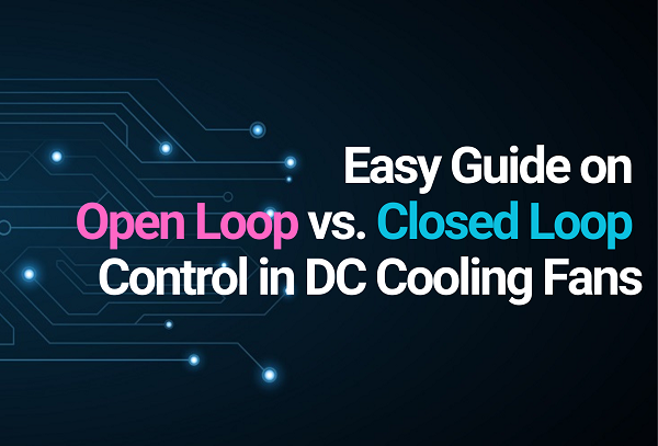 Closed Loop vs Open Loop Cooling Fans: Explained