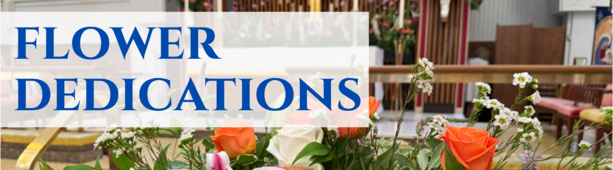 Dedicate altar flowers to someone you love.