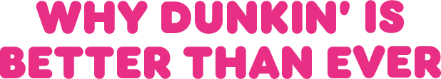 Why Dunkin' Is Better Than Ever