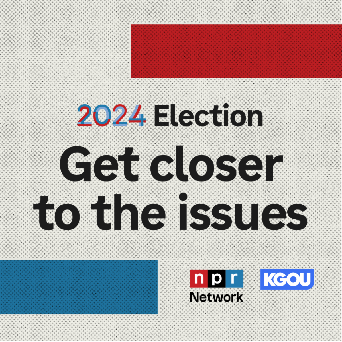 2024 Election Get closer to the issues NPR Network KGOU