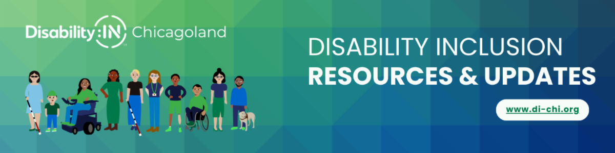 Image with gradient background in green and blue with Disability:IN Chicagoland logo in the top left corner, an illustration a group of individuals of different genders, races and various visible and non-apparent disabilities appears in the lower left corner. Text reads, Disability Inclusion Resources & Updates, www.di-chi.org.