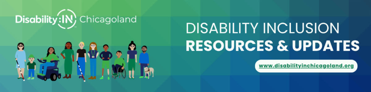 Gradient blue and green background with an illustration of several individuals of different races genders and visible and non-apparent disabilities appear in the bottom right hand corner the DisabilityIN Chicagoland logo appears above text reads Disability Inclusion Resources and Updates wwwdisabilityinchicagolandorg 
