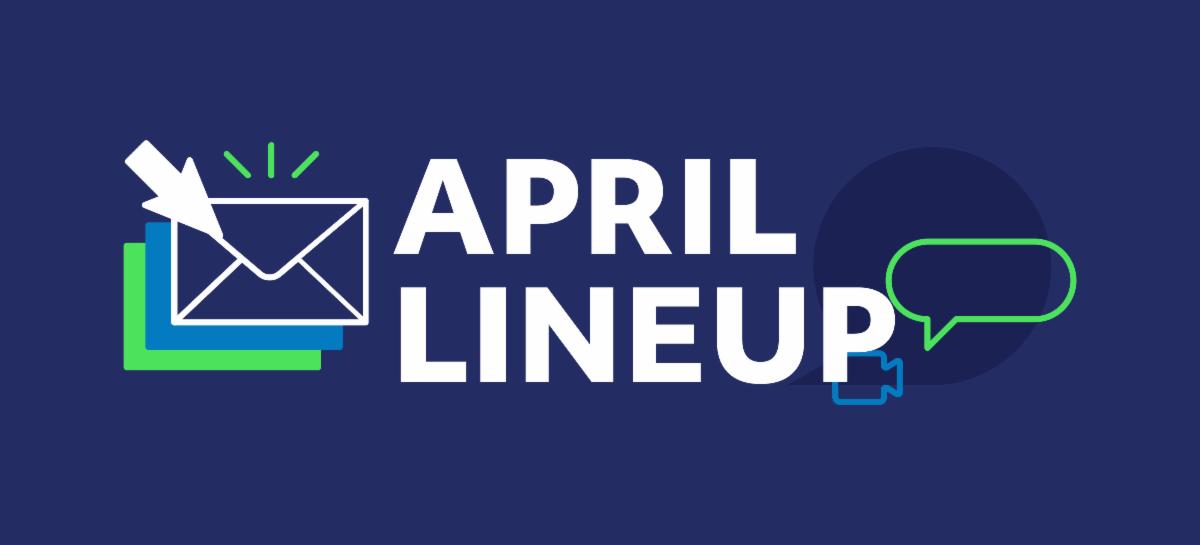 April Lineup in white text against navy blue background with email and speech bubble icons.