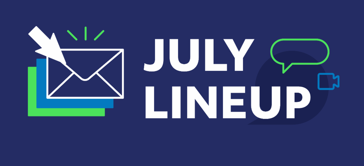 July Lineup. Navy design with outlined envelope and speech bubbles in outlined blue and green style.