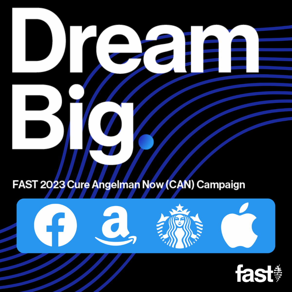 Dream Big - FAST 2023 Cure Angelman Now (CAN) Campaign, with logos for Facebook, Amazon, Starbucks, and Apple