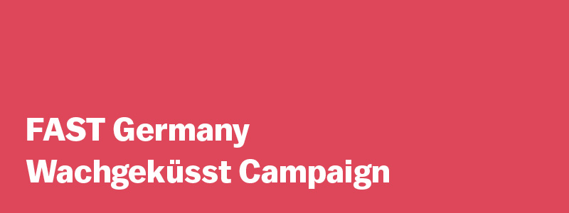 FAST Germany Wachgeküsst Campaign