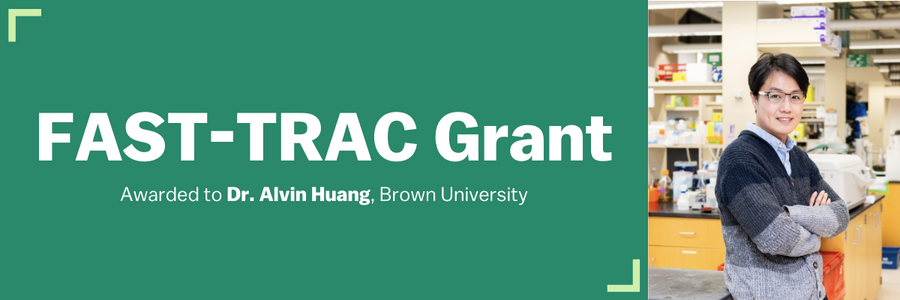 FAST-TRAC Grant awarded to Dr. Alvin Huang, Brown University
