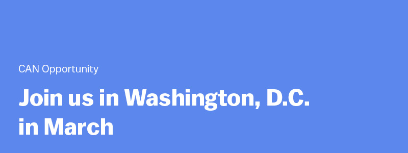 CAN Opportunity: Join us in Washington DC in March