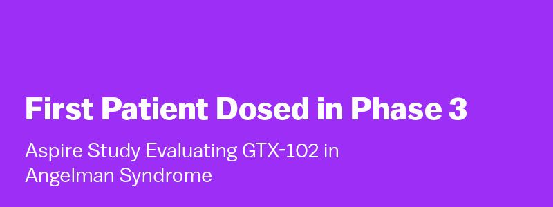 First Patient Dosed in Phase 3 - Aspire Study Evaluating GTX-102 in Angelman Syndrome