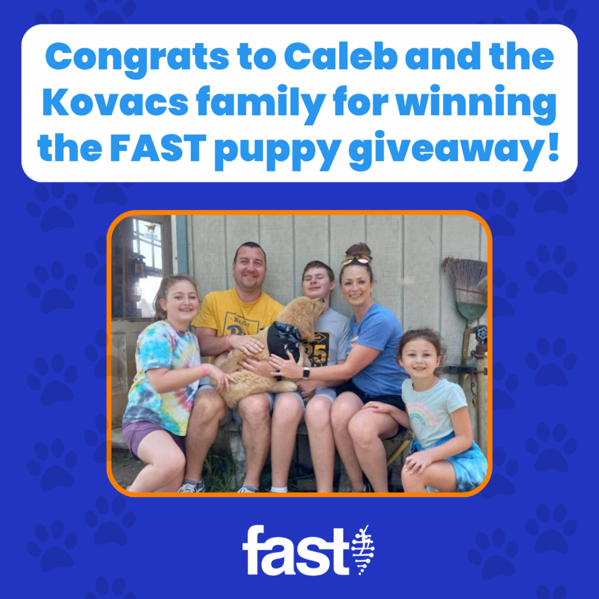 Congrats to Caleb and the Kovacs family for winning the FAST puppy giveaway! With a photo of the Kovacs family with their new puppy Sunny