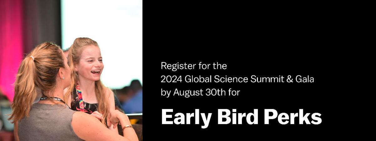 Register for the 2024 Global Science Summit & Gala by August 30th for Early Bird Perks