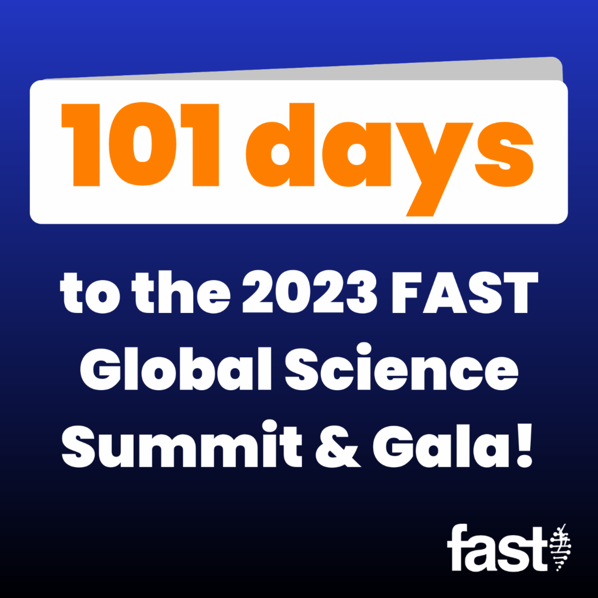 101 days to the 2023 FAST Global Science Summit & Gala!