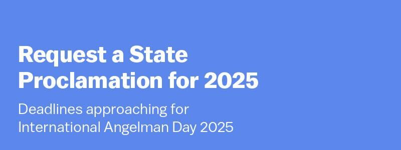 Request a State Proclamation for 2025: Deadlines approaching for International Angelman Day