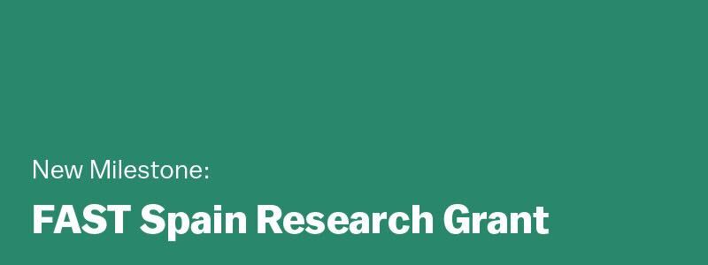 New Milestone: FAST Spain Research Grant