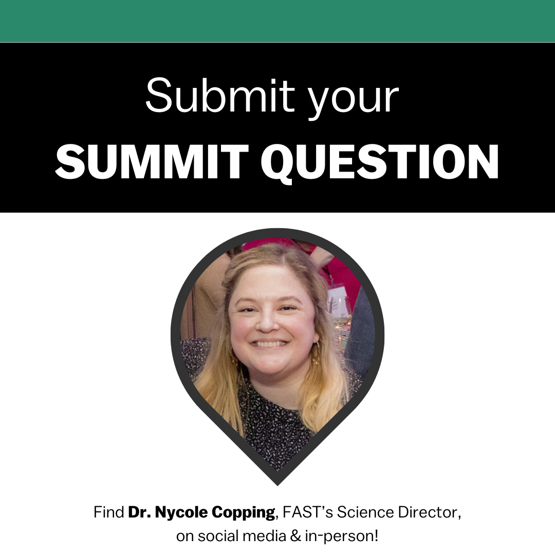 Submit your Summit Question - Find Dr. Nycole Copping, FAST's science director on social media & in-person!