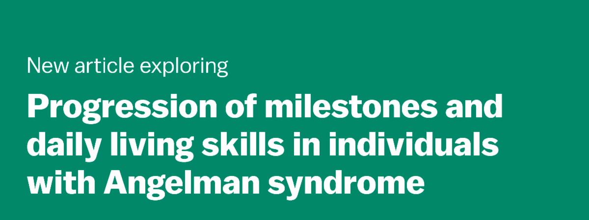 New article exploring progression of milestones and daily living skills in individuals with Angelman syndrome