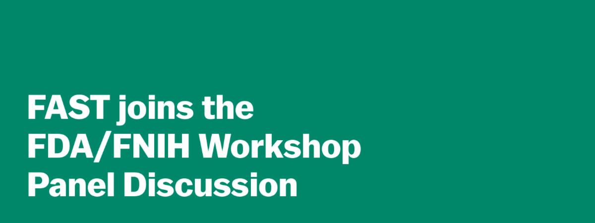 FAST joins the FDA/FNIH Workshop Panel Discussion