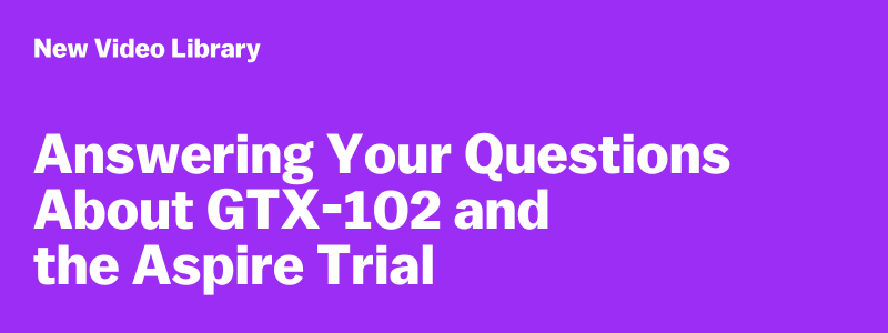 New Video Library - Answering Your Questions About GTX-102 and the Aspire Trial