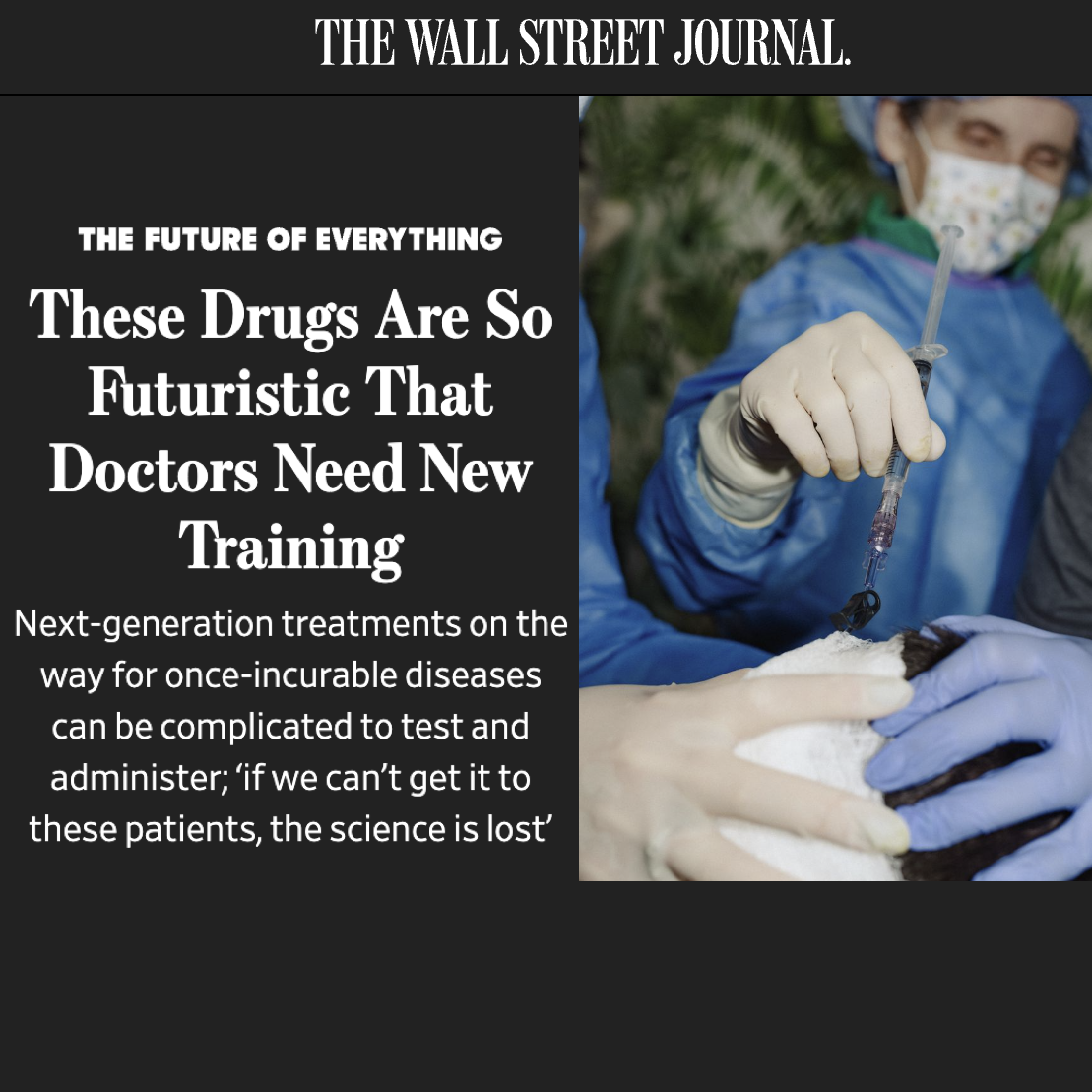 The Wall Street Journal: These Drugs Are So Futuristic That Doctors Need New Training. Next-generation treatments on the way for once-incurable diseases can be complicated to test and administer; ‘if we can’t get it to these patients, the science is lost’, with Dr. Berry-Kravis administering a therapeutic to a patient
