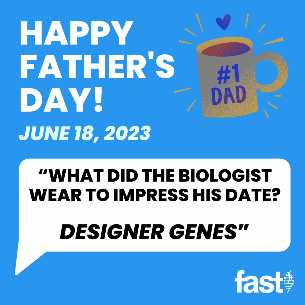 Happy Father’s Day! June 18, 2023, with a #1 Dad mug and a dad joke in a speech bubble - What did the biologist wear to impress his date? Designer genes