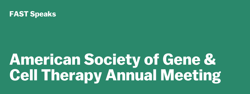 FAST at the American Society of Gene & Cell Therapy Annual Meeting