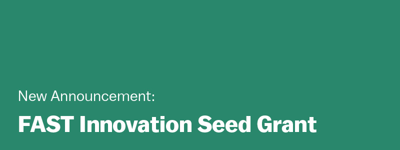 New Announcement: FAST Innovation Seed Grant