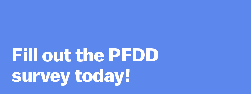 Fill out the PFDD survey today