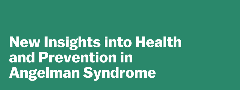 New Insights into Health and Prevention in Angelman Syndrome
