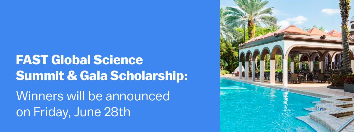 FAST Global Science Summit & Gala Scholarship: Winners will be announced on Friday, June 28th