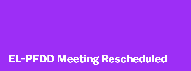 EL-PFDD Meeting Rescheduled