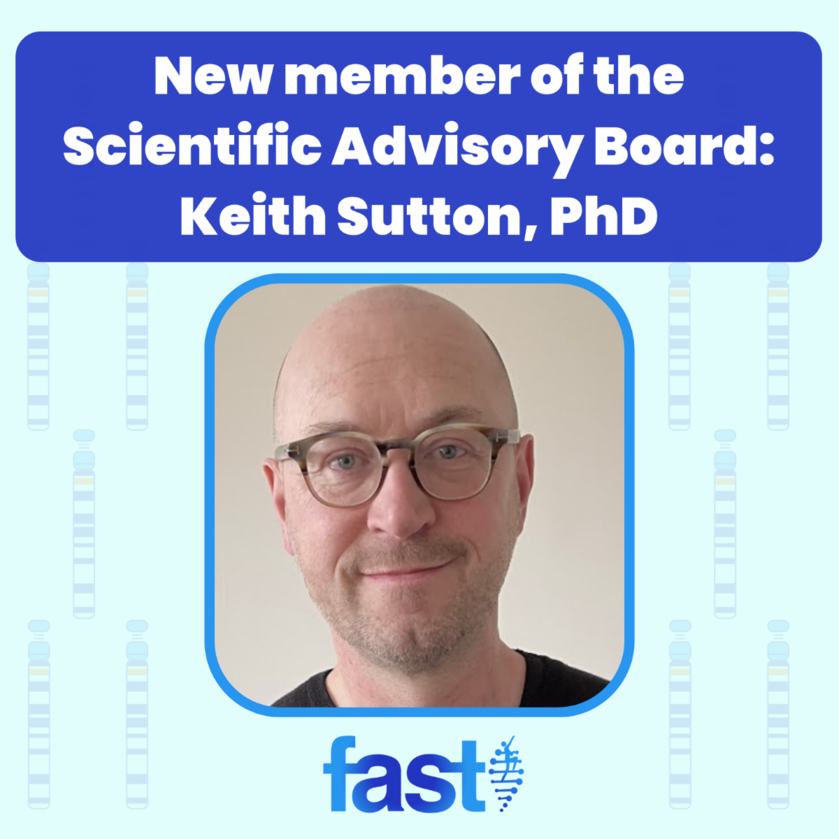 New member of the Scientific Advisory Board: Keith Sutton, PhD, with a headshot of Keith